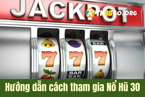 Hướng dẫn tham gia Nổ Hũ 30 Mẹo Nhỏ Giúp Bạn Trúng Thưởng Lớn